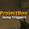 ProjectBox Addon: Jump Triggers