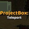ProjectBox Addon: Teleport